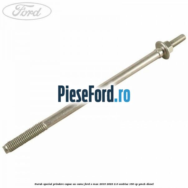 Surub special prindere capac ax came Ford S-Max 2015-2023 2.0 EcoBlue 150 cp Surub special prindere capac ax came Ford S-Max 2015-2023 2.0 EcoBlue 150 cp YMCB diesel