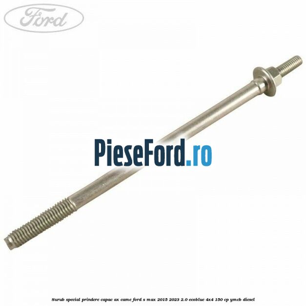 Surub special prindere capac ax came Ford S-Max 2015-2023 2.0 EcoBlue 4x4 150 cp YMCB diesel
