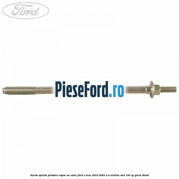 Surub special prindere capac ax came Ford S-Max 2015-2023 2.0 EcoBlue 4x4 150 cp YMCB diesel