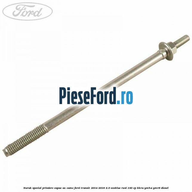 Surub special prindere capac ax came Ford Transit 2014-2018 2.0 EcoBlue RWD 130 cp Surub special prindere capac ax came Ford Transit 2014-2018 2.0 EcoBlue RWD 130 cp BKRA, YMHA, YMR6 diesel