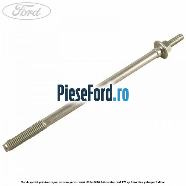 Surub special prindere capac ax came Ford Transit 2014-2018 2.0 EcoBlue RWD 170 cp BLHA, BLRA, YNHA, YNR6 diesel