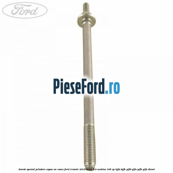 Surub special prindere capac ax came Ford Transit 2019-2023 2.0 EcoBlue 105 cp BJFA, BJFB, YLF6, YLFA, YLFB, YLFS diesel