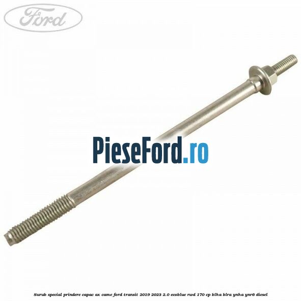 Surub special prindere capac ax came Ford Transit 2019-2023 2.0 EcoBlue RWD 170 cp BLHA, BLRA, YNHA, YNR6 diesel