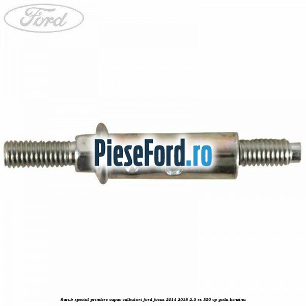 Surub special prindere capac culbutori Ford Focus 2014-2018 2.3 RS 350 cp YVDA benzina
