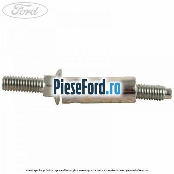 Surub special prindere capac culbutori Ford Mustang 2018-2022 2.3 EcoBoost 290 cp C23HD0D benzina