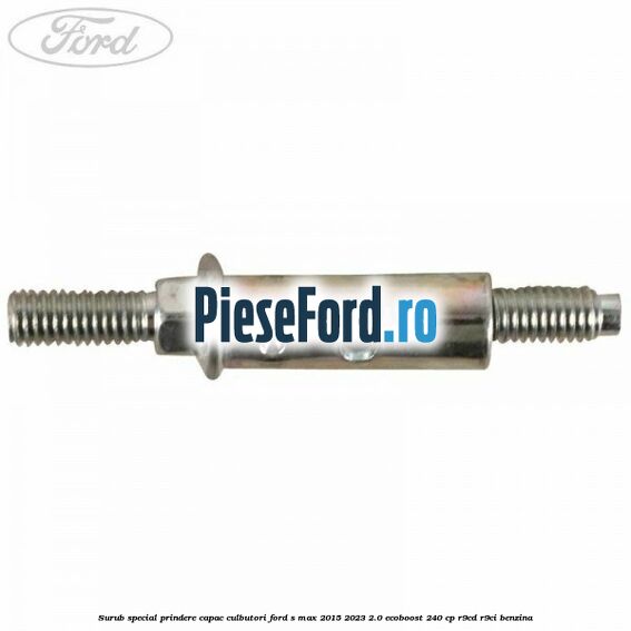 Surub special prindere capac culbutori Ford S-Max 2015-2023 2.0 EcoBoost 240 cp Surub special prindere capac culbutori Ford S-Max 2015-2023 2.0 EcoBoost 240 cp R9CD, R9CI benzina