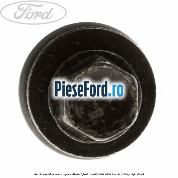 Surub special prindere capac culbutori Ford Transit 2000-2006 2.4 TDE  125 cp DOFA diesel