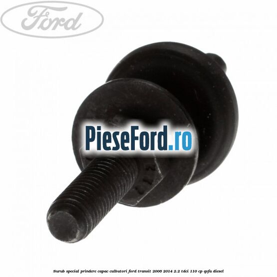Surub special prindere capac culbutori Ford Transit 2006-2014 2.2 TDCi 110 cp QVFA diesel