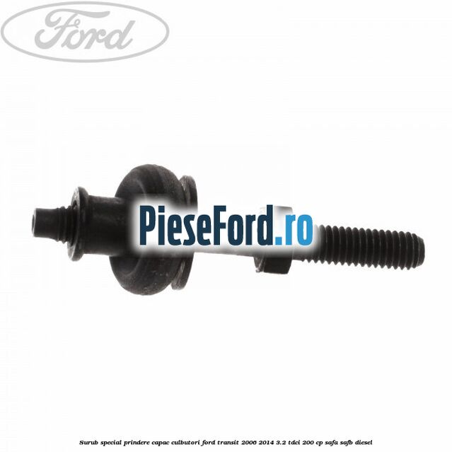 Surub special prindere capac culbutori Ford Transit 2006-2014 3.2 TDCi 200 cp SAFA, SAFB diesel