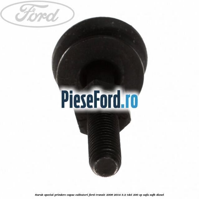 Surub special prindere capac culbutori Ford Transit 2006-2014 3.2 TDCi 200 cp SAFA, SAFB diesel