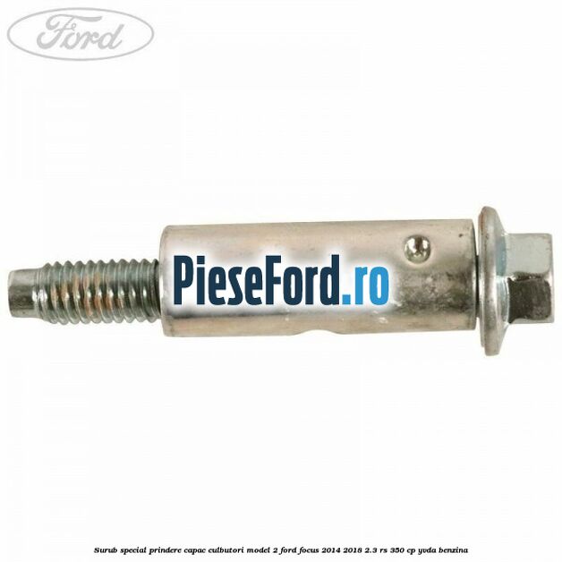 Surub special prindere capac culbutori model 2 Ford Focus 2014-2018 2.3 RS 350 cp YVDA benzina