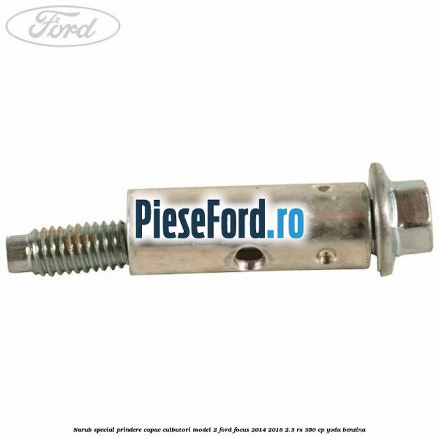 Surub special prindere capac culbutori model 2 Ford Focus 2014-2018 2.3 RS 350 cp YVDA benzina