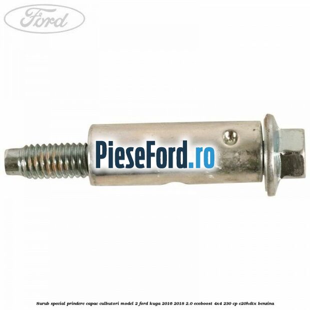 Surub special prindere capac culbutori model 2 Ford Kuga 2016-2018 2.0 EcoBoost 4x4 230 cp C20HDTX benzina