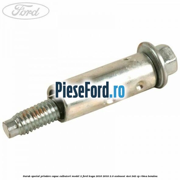 Surub special prindere capac culbutori model 2 Ford Kuga 2016-2018 2.0 EcoBoost 4x4 242 cp R9MA benzina