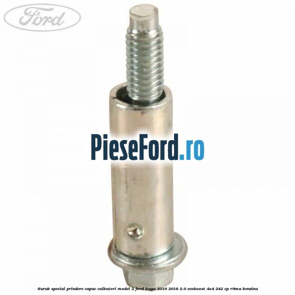 Surub special prindere capac culbutori model 2 Ford Kuga 2016-2018 2.0 EcoBoost 4x4 242 cp R9MA benzina