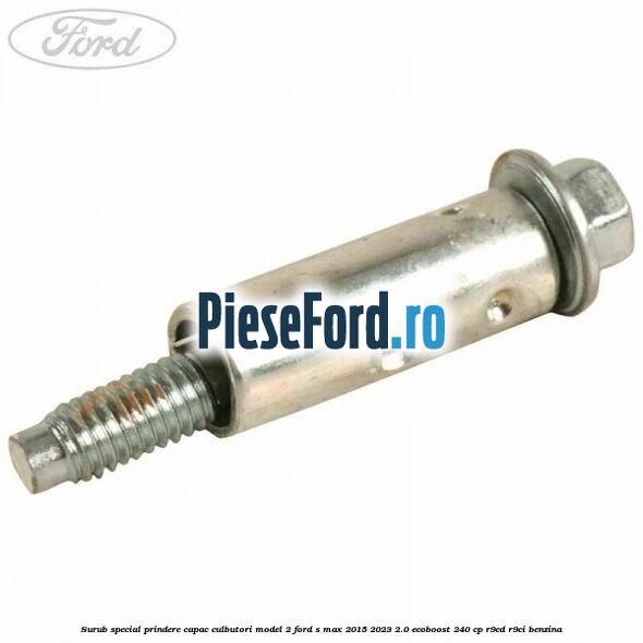 Surub special prindere capac culbutori model 2 Ford S-Max 2015-2023 2.0 EcoBoost 240 cp R9CD, R9CI benzina