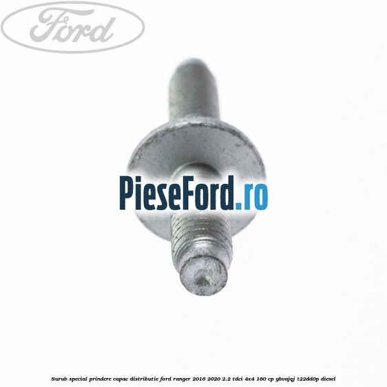 Surub special prindere capac distributie Ford Ranger 2016-2020 2.2 TDCi 4x4 160 cp GBVAJQJ, T22DD0P diesel