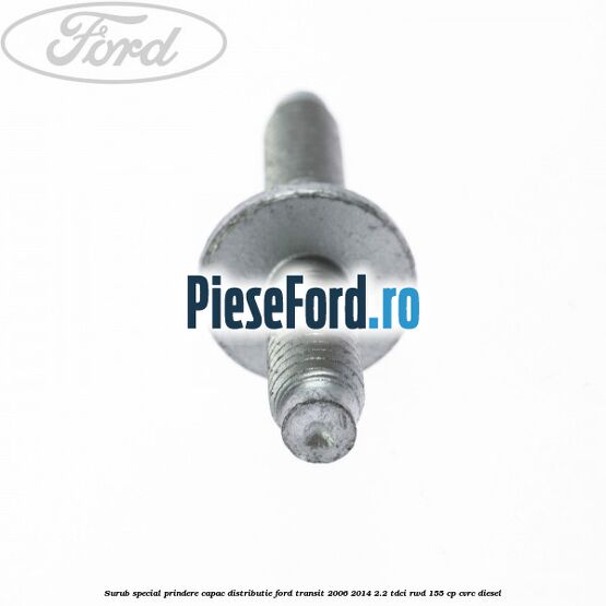 Surub special prindere capac distributie Ford Transit 2006-2014 2.2 TDCi RWD 155 cp CVRC diesel