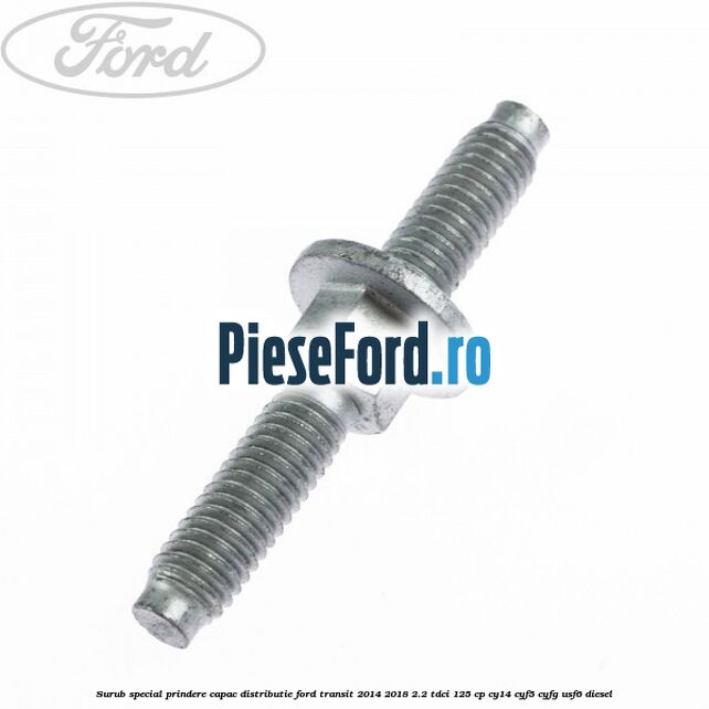 Surub special prindere capac distributie Ford Transit 2014-2018 2.2 TDCi 125 cp CY14, CYF5, CYFG, USF6 diesel