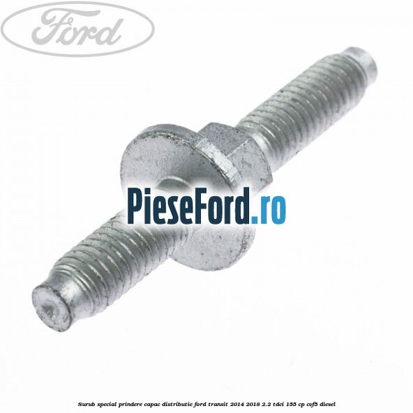 Surub special prindere capac distributie Ford Transit 2014-2018 2.2 TDCi 155 cp CVF5 diesel