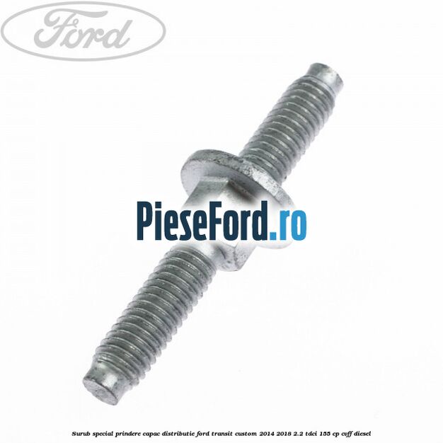 Surub special prindere capac distributie Ford Transit Custom 2014-2018 2.2 TDCi 155 cp CVFF diesel