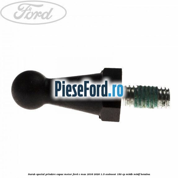Surub special prindere capac motor Ford C-Max 2016-2020 1.5 EcoBoost 150 cp M8DB, M8DF benzina