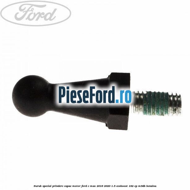 Surub special prindere capac motor Ford C-Max 2016-2020 1.5 EcoBoost 182 cp M9DB benzina