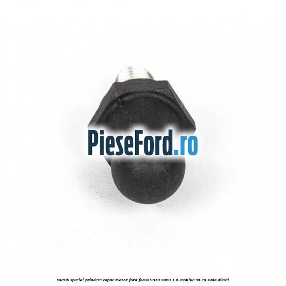 Surub special prindere capac motor Ford Focus 2019-2023 1.5 EcoBlue 95 cp Z2DA diesel