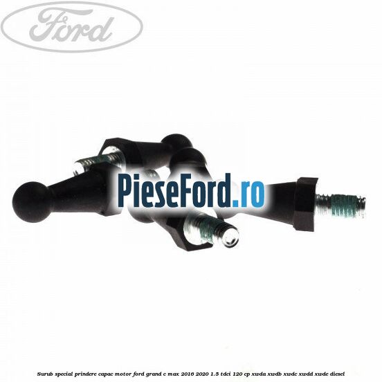 Surub special prindere capac motor Ford Grand C-Max 2016-2020 1.5 TDCi 120 cp XWDA, XWDB, XWDC, XWDD, XWDE diesel