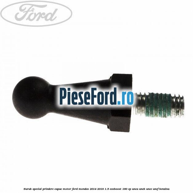 Surub special prindere capac motor Ford Mondeo 2014-2018 1.5 EcoBoost 160 cp UNCA, UNCB, UNCE, UNCF benzina
