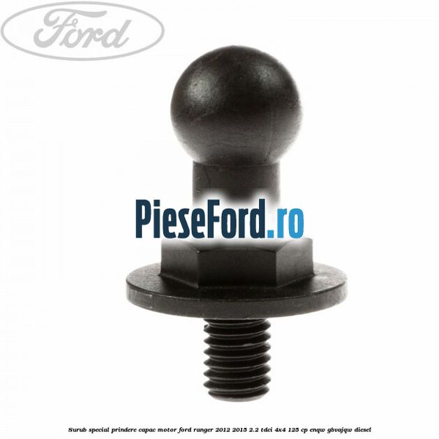 Surub special prindere capac motor Ford Ranger 2012-2015 2.2 TDCi 4x4 125 cp Surub special prindere capac motor Ford Ranger 2012-2015 2.2 TDCi 4x4 125 cp ENQW, GBVAJQW diesel