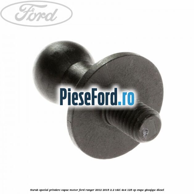 Surub special prindere capac motor Ford Ranger 2012-2015 2.2 TDCi 4x4 125 cp Surub special prindere capac motor Ford Ranger 2012-2015 2.2 TDCi 4x4 125 cp ENQW, GBVAJQW diesel
