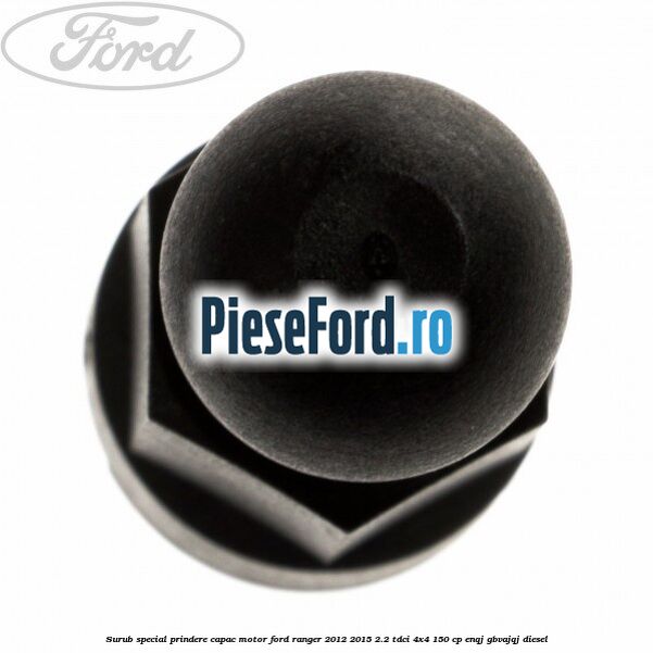 Surub special prindere capac motor Ford Ranger 2012-2015 2.2 TDCi 4x4 150 cp Surub special prindere capac motor Ford Ranger 2012-2015 2.2 TDCi 4x4 150 cp ENQJ, GBVAJQJ diesel