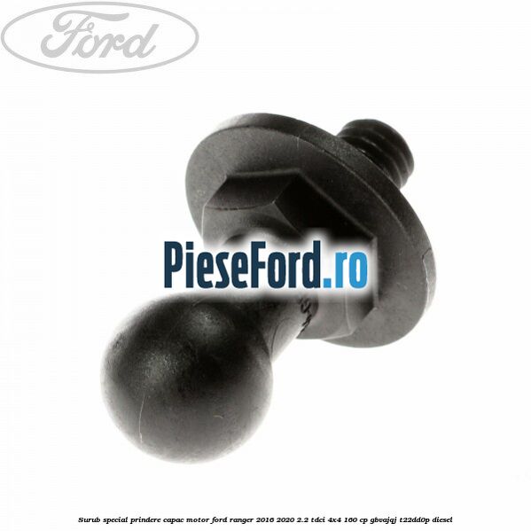Surub special prindere capac motor Ford Ranger 2016-2020 2.2 TDCi 4x4 160 cp GBVAJQJ, T22DD0P diesel