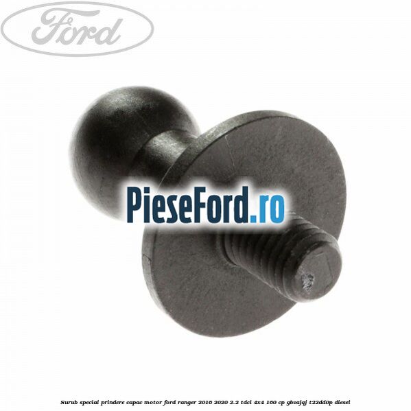 Surub special prindere capac motor Ford Ranger 2016-2020 2.2 TDCi 4x4 160 cp GBVAJQJ, T22DD0P diesel
