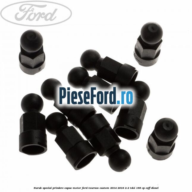 Surub special prindere capac motor Ford Tourneo Custom 2014-2018 2.2 TDCi 155 cp Surub special prindere capac motor Ford Tourneo Custom 2014-2018 2.2 TDCi 155 cp CVFF diesel
