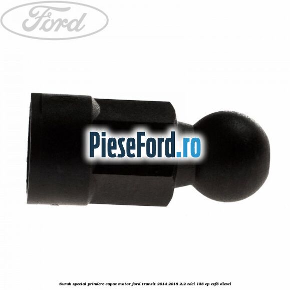 Surub special prindere capac motor Ford Transit 2014-2018 2.2 TDCi 155 cp CVF5 diesel