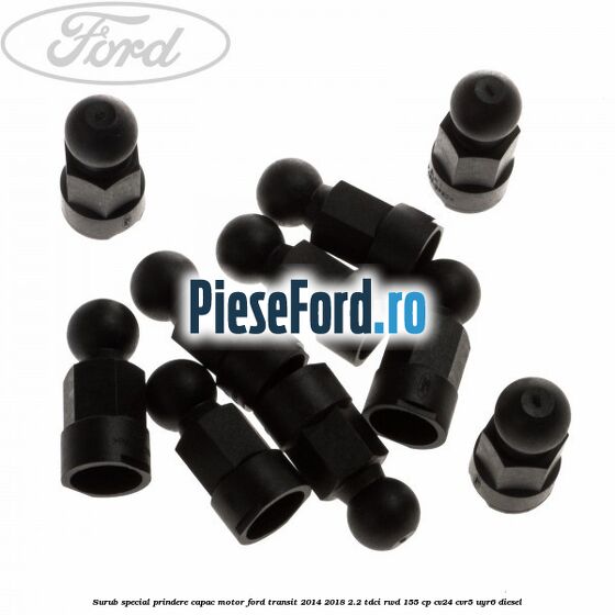 Surub special prindere capac motor Ford Transit 2014-2018 2.2 TDCi RWD 155 cp CV24, CVR5, UYR6 diesel