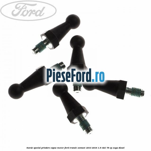 Surub special prindere capac motor Ford Transit Connect 2013-2018 1.5 TDCi 75 cp XUGA diesel