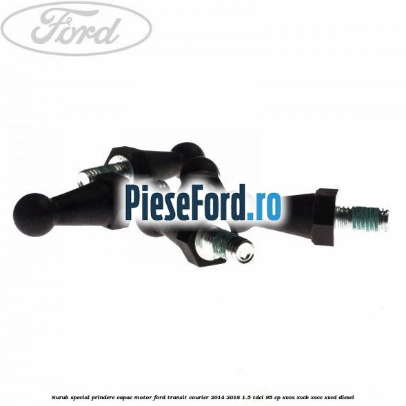 Surub special prindere capac motor Ford Transit Courier 2014-2018 1.5 TDCi 95 cp XVCA, XVCB, XVCC, XVCD diesel