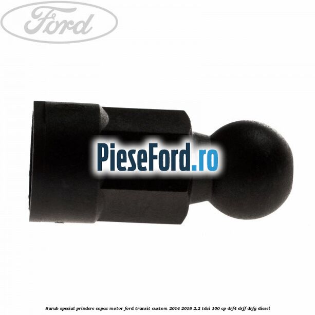 Surub special prindere capac motor Ford Transit Custom 2014-2018 2.2 TDCi 100 cp DRF4, DRFF, DRFG diesel