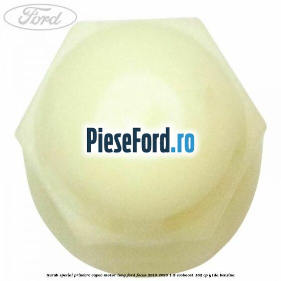 Surub special prindere capac motor lung Ford Focus 2019-2023 1.5 EcoBoost 182 cp Surub special prindere capac motor lung Ford Focus 2019-2023 1.5 EcoBoost 182 cp Y1DA benzina