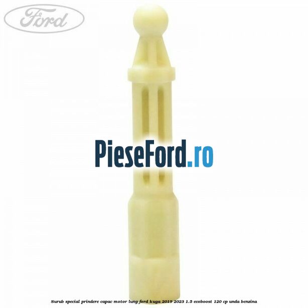 Surub special prindere capac motor lung Ford Kuga 2019-2023 1.5 EcoBoost 120 cp UNDA benzina