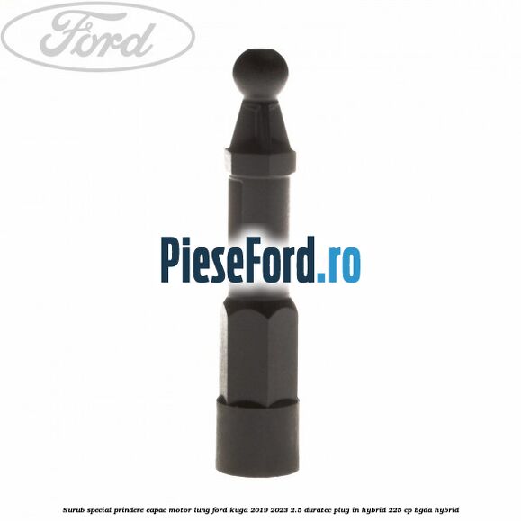 Surub special prindere capac motor lung Ford Kuga 2019-2023 2.5 Duratec Plug-in-Hybrid 225 cp BGDA hybrid