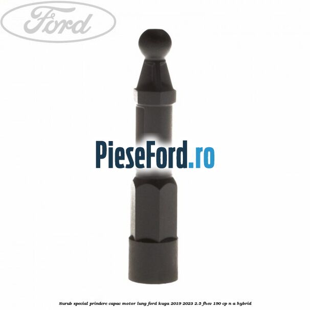 Surub special prindere capac motor lung Ford Kuga 2019-2023 2.5 FHEV 190 cp n/a hybrid