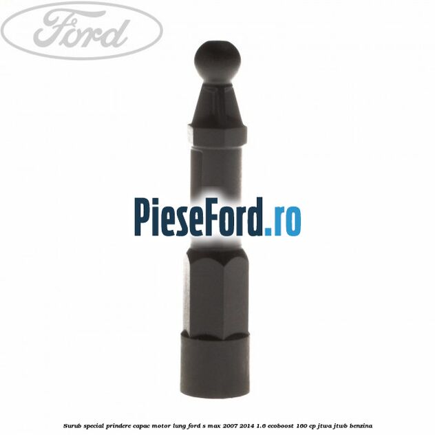 Surub special prindere capac motor lung Ford S-Max 2007-2014 1.6 EcoBoost 160 cp JTWA, JTWB benzina