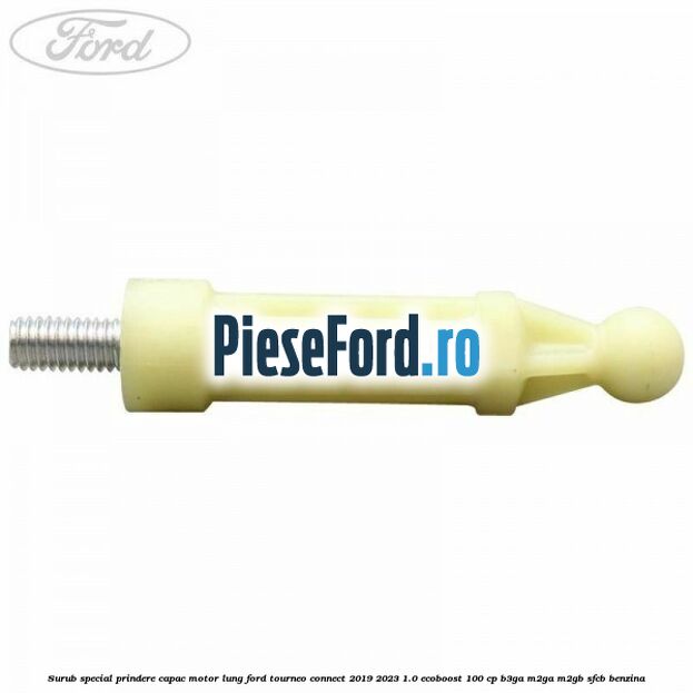Surub special prindere capac motor lung Ford Tourneo Connect 2019-2023 1.0 EcoBoost 100 cp Surub special prindere capac motor lung Ford Tourneo Connect 2019-2023 1.0 EcoBoost 100 cp B3GA, M2GA, M2GB, SFCB benzina