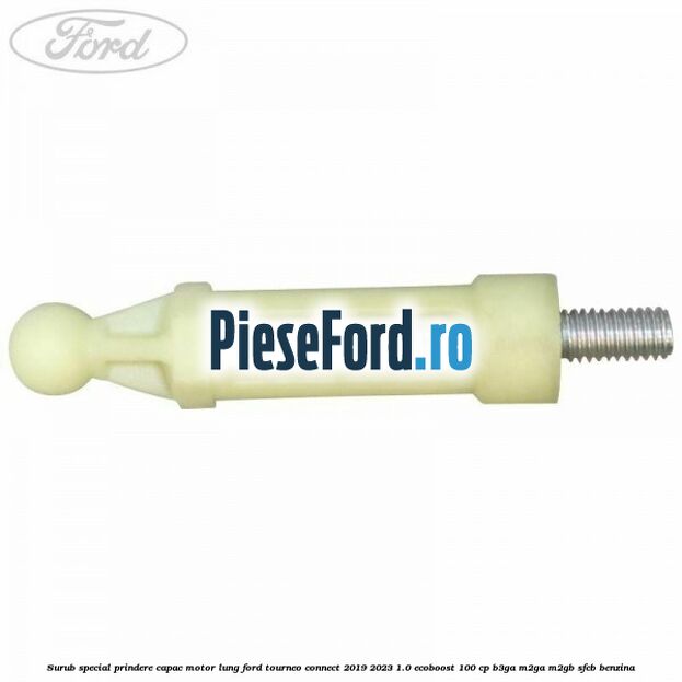 Surub special prindere capac motor lung Ford Tourneo Connect 2019-2023 1.0 EcoBoost 100 cp Surub special prindere capac motor lung Ford Tourneo Connect 2019-2023 1.0 EcoBoost 100 cp B3GA, M2GA, M2GB, SFCB benzina