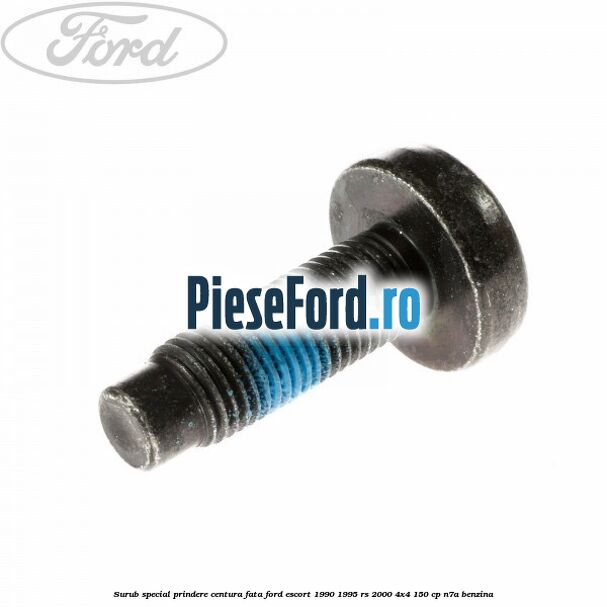 Surub special prindere centura fata Ford Escort 1990-1995 RS 2000 4x4 150 cp N7A benzina