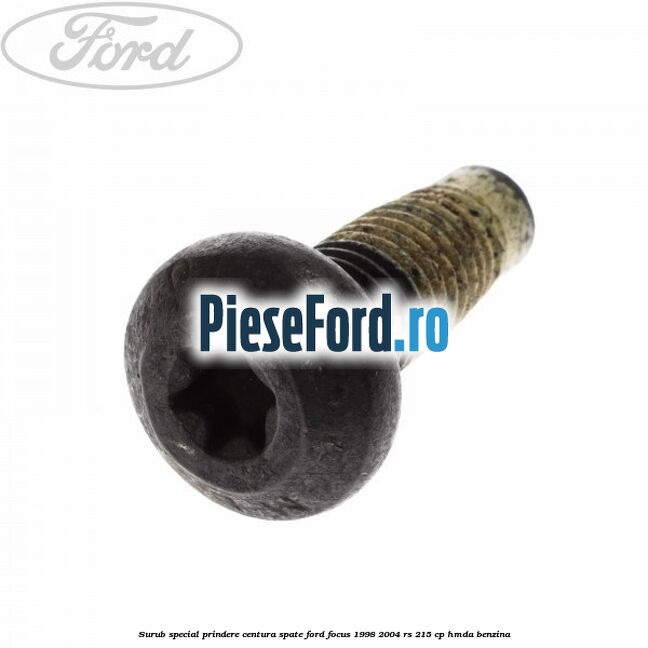 Surub special prindere centura spate Ford Focus 1998-2004 RS 215 cp HMDA benzina